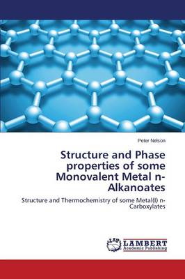Structure and Phase Properties of Some Monovalent Metal N-Alkanoates (Paperback)