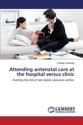 Attending Antenatal Care at the Hospital Versus Clinic (Paperback)