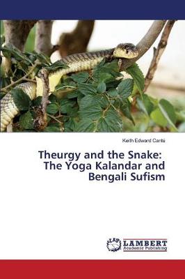 Theurgy and the Snake: The Yoga Kalandar and Bengali Sufism (Paperback)