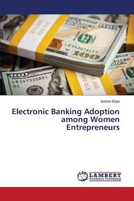 Electronic Banking Adoption Among Women Entrepreneurs (Paperback)