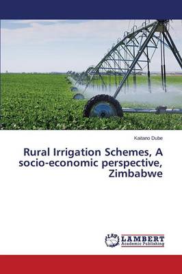 Rural Irrigation Schemes, a Socio-Economic Perspective, Zimbabwe (Paperback)