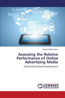 Assessing the Relative Performance of Online Advertising Media (Paperback)