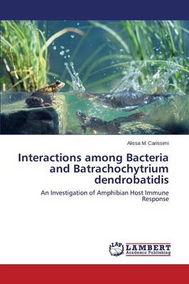 Interactions Among Bacteria and Batrachochytrium Dendrobatidis (Paperback)