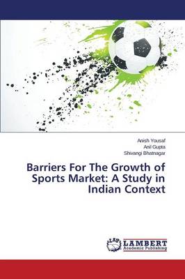 Barriers for the Growth of Sports Market: A Study in Indian Context (Paperback)