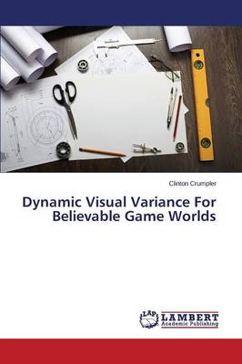 Dynamic Visual Variance for Believable Game Worlds (Paperback)