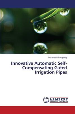 Innovative Automatic Self-Compensating Gated Irrigation Pipes (Paperback)