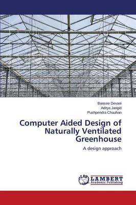Computer Aided Design of Naturally Ventilated Greenhouse (Paperback)