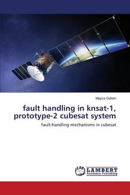 Fault Handling in Knsat-1, Prototype-2 Cubesat System (Paperback)