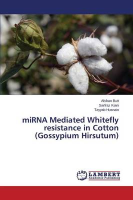 Mirna Mediated Whitefly Resistance in Cotton (Gossypium Hirsutum) (Paperback)