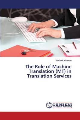 The Role of Machine Translation (MT) in Translation Services (Paperback)