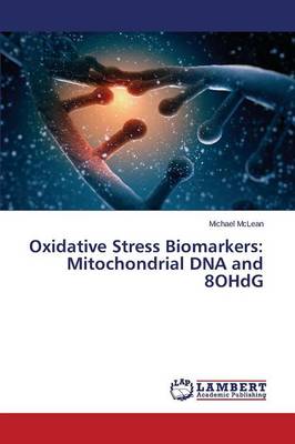 Oxidative Stress Biomarkers: Mitochondrial DNA and 8ohdg (Paperback)