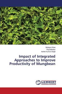 Impact of Integrated Approaches to Improve Productivity of Mungbean (Paperback)