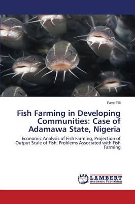 Fish Farming in Developing Communities: Case of Adamawa State, Nigeria (Paperback)