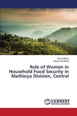 Role of Women in Household Food Security in Mathioya Division, Central (Paperback)