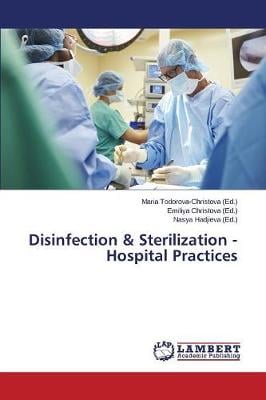 Disinfection & Sterilization - Hospital Practices (Paperback)