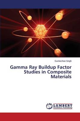 Gamma Ray Buildup Factor Studies in Composite Materials (Paperback)
