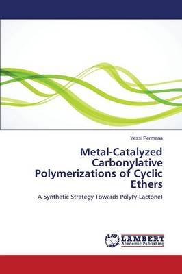 Metal-Catalyzed Carbonylative Polymerizations of Cyclic Ethers (Paperback)