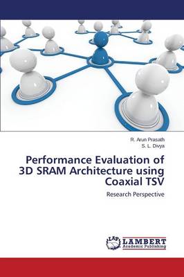 Performance Evaluation of 3D Sram Architecture Using Coaxial Tsv (Paperback)
