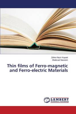 Thin Films of Ferro-Magnetic and Ferro-Electric Materials (Paperback)