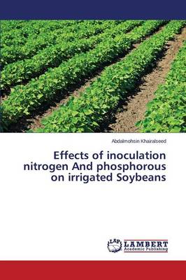 Effects of Inoculation Nitrogen and Phosphorous on Irrigated Soybeans (Paperback)