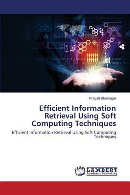 Efficient Information Retrieval Using Soft Computing Techniques (Paperback)