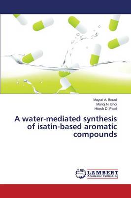 A Water-Mediated Synthesis of Isatin-Based Aromatic Compounds (Paperback)