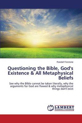Questioning the Bible, God's Existence & All Metaphysical Beliefs (Paperback)