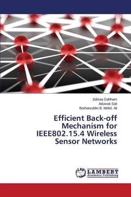 Efficient Back-Off Mechanism for Ieee802.15.4 Wireless Sensor Networks (Paperback)