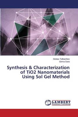 Synthesis & Characterization of Tio2 Nanomaterials Using Sol Gel Method (Paperback)