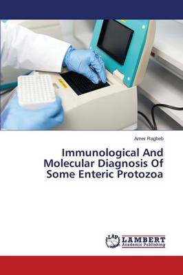 Immunological and Molecular Diagnosis of Some Enteric Protozoa (Paperback)