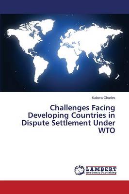 Challenges Facing Developing Countries in Dispute Settlement Under Wto (Paperback)