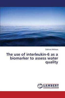 The Use of Interleukin-6 as a Biomarker to Assess Water Quality (Paperback)