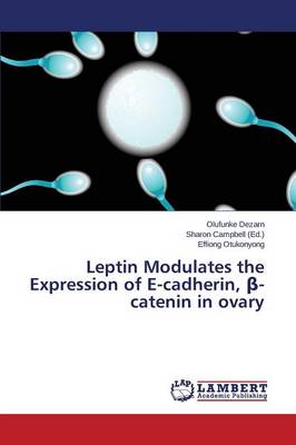 Leptin Modulates the Expression of E-Cadherin, -Catenin in Ovary (Paperback)