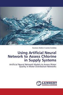 Using Artificial Neural Network to Assess Chlorine in Supply Systems (Paperback)