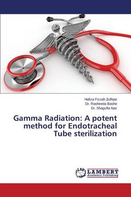 Gamma Radiation: A Potent Method for Endotracheal Tube Sterilization (Paperback)