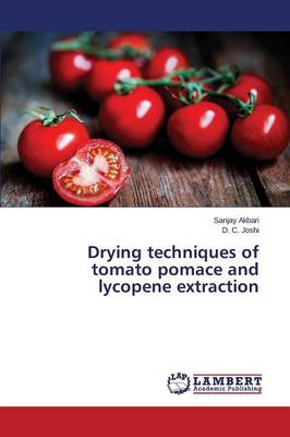 Drying Techniques of Tomato Pomace and Lycopene Extraction (Paperback)