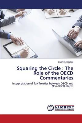 Squaring the Circle: The Role of the OECD Commentaries (Paperback)