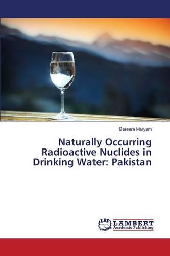 Naturally Occurring Radioactive Nuclides in Drinking Water: Pakistan (Paperback)