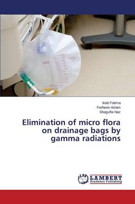 Elimination of Micro Flora on Drainage Bags by Gamma Radiations (Paperback)