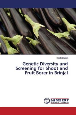 Genetic Diversity and Screening for Shoot and Fruit Borer in Brinjal (Paperback)