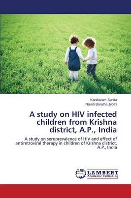 A Study on HIV Infected Children from Krishna District, A.P., India (Paperback)