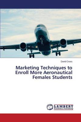 Marketing Techniques to Enroll More Aeronautical Females Students (Paperback)
