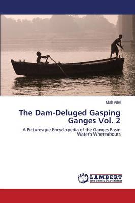 The Dam-Deluged Gasping Ganges Vol. 2 (Paperback)