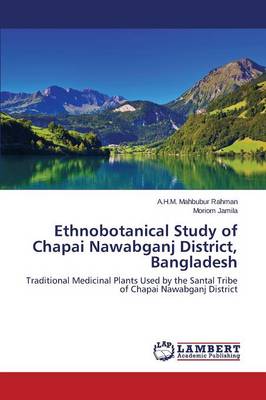 Ethnobotanical Study of Chapai Nawabganj District, Bangladesh (Paperback)