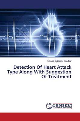 Detection of Heart Attack Type Along with Suggestion of Treatment (Paperback)