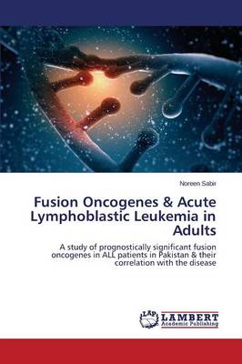 Fusion Oncogenes & Acute Lymphoblastic Leukemia in Adults (Paperback)