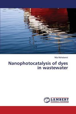 Nanophotocatalysis of Dyes in Wastewater (Paperback)