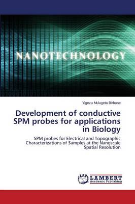 Development of Conductive Spm Probes for Applications in Biology (Paperback)