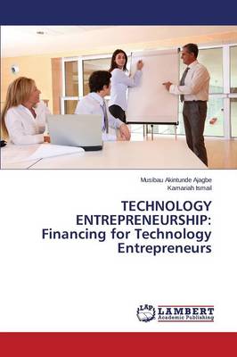 Technology Entrepreneurship: Financing for Technology Entrepreneurs (Paperback)