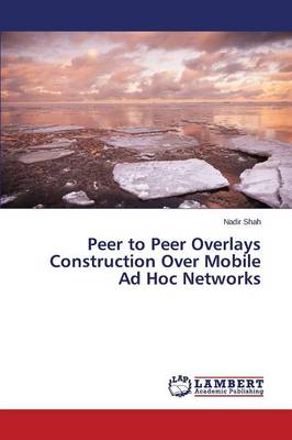 Peer to Peer Overlays Construction Over Mobile Ad Hoc Networks (Paperback)